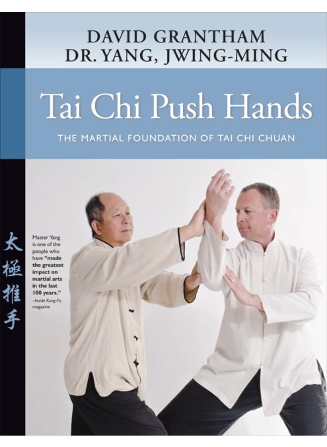 Tai Chi Push Hands : The Martial Foundation of Tai Chi Chuan 