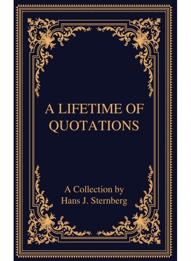 A Lifetime of Quotations A Collection by Hans J Sternberg - Hardback