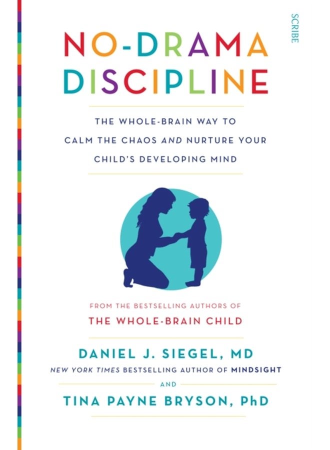 No Drama Discipline the bestselling parenting guide to nurturing your child s developing mind - Paperback