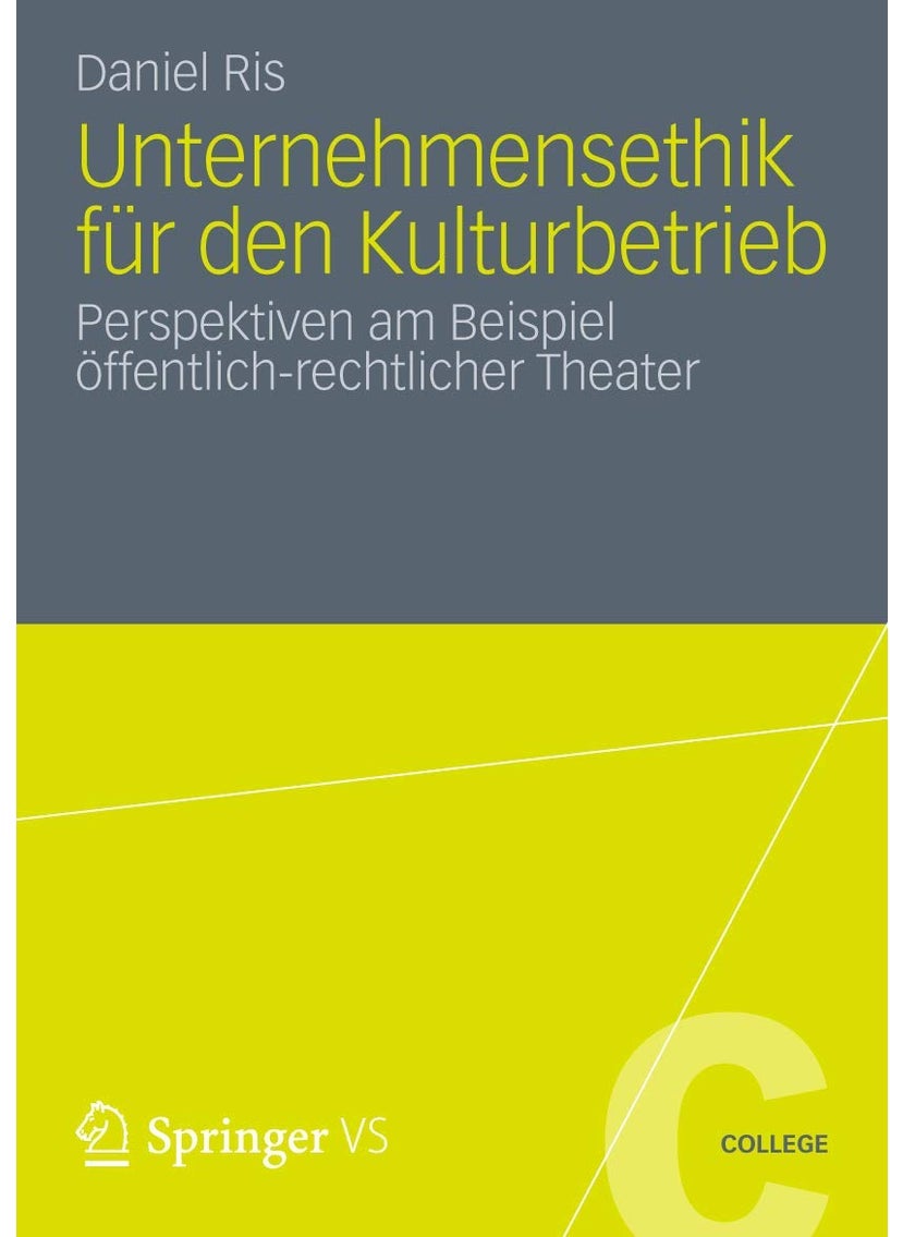 Unternehmensethik für den Kulturbetrieb: Perspektiven am Beispiel öffentlich-rechtlicher Theater 