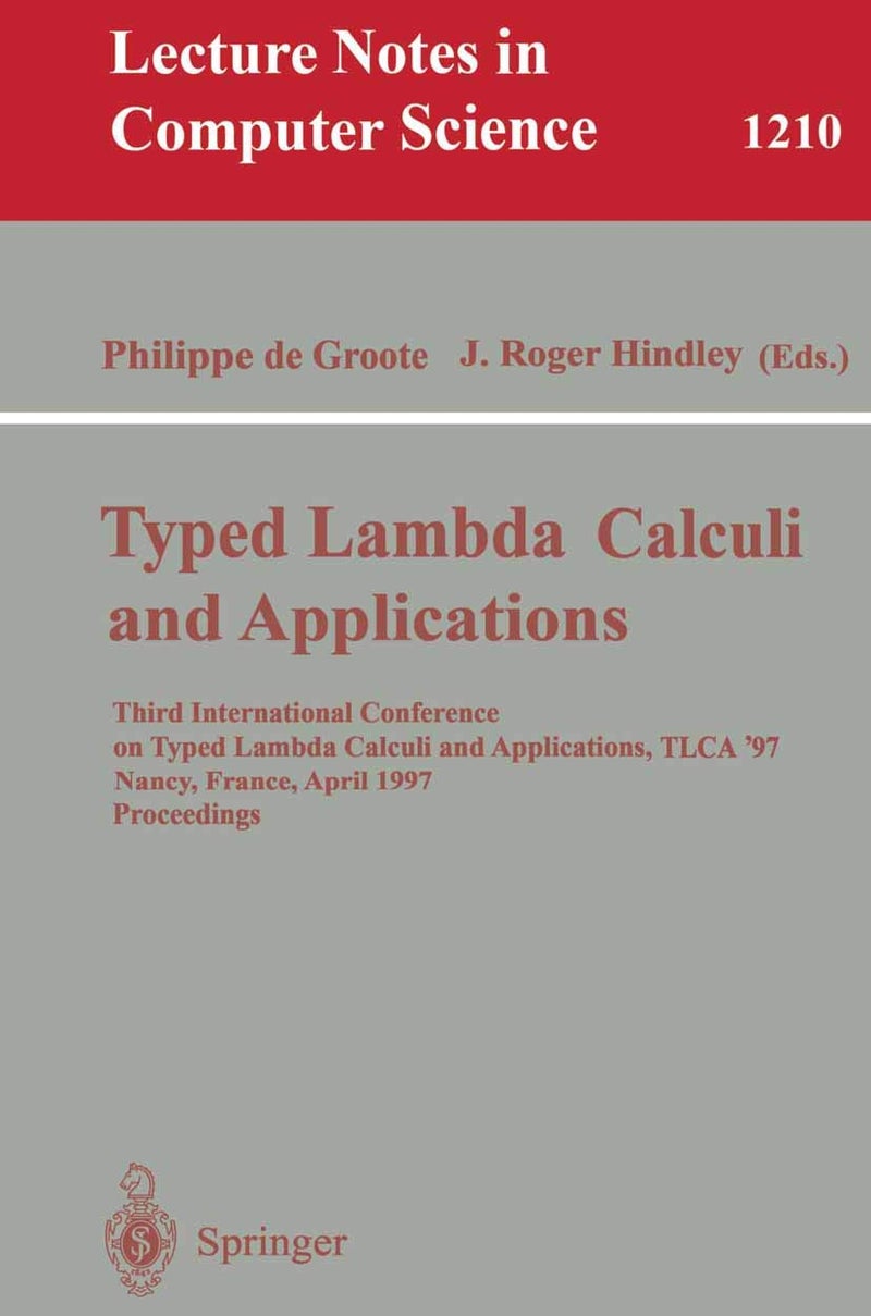 Typed Lambda Calculi and Applications: Third International Conference on Typed Lambda Calculi and Applications, TLCA '97, Nancy, France, April 2-4, 1997, Proceedings 