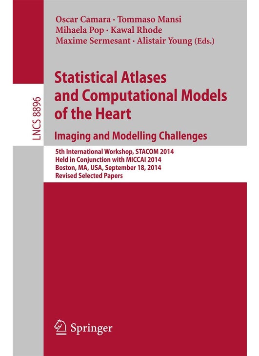 Statistical Atlases and Computational Models of th: 5th International Workshop, Stacom 2014, Held in C