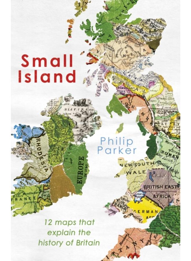 Small Island : 12 Maps That Explain The History of Britain 