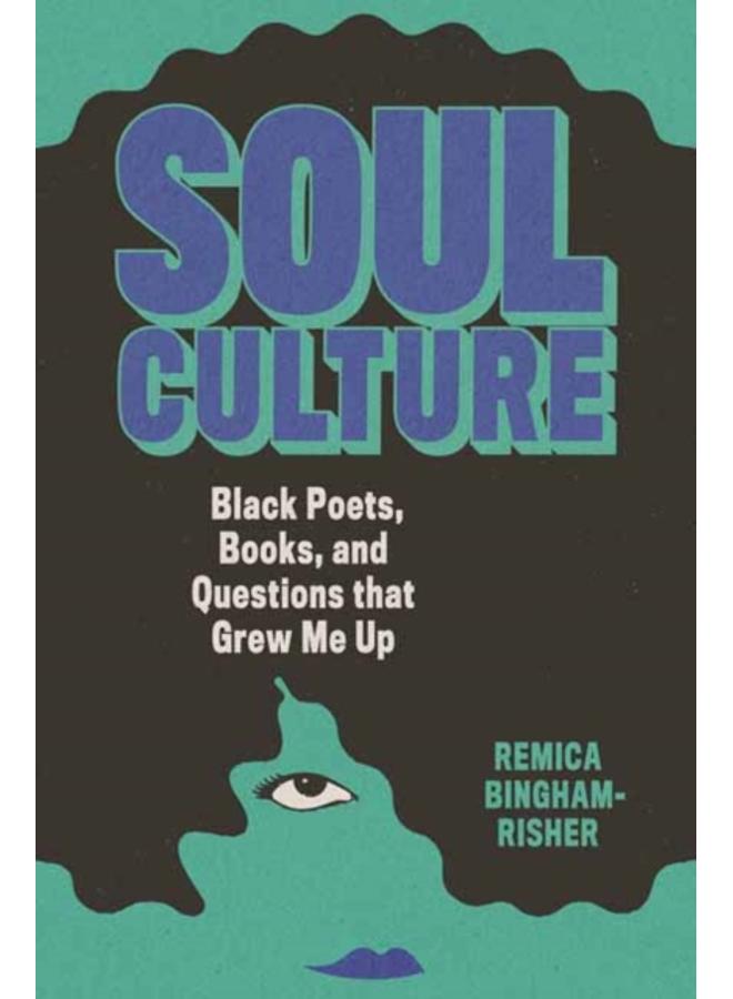 Soul Culture : Black Poets, Books, and Questions that Grew Me Up 