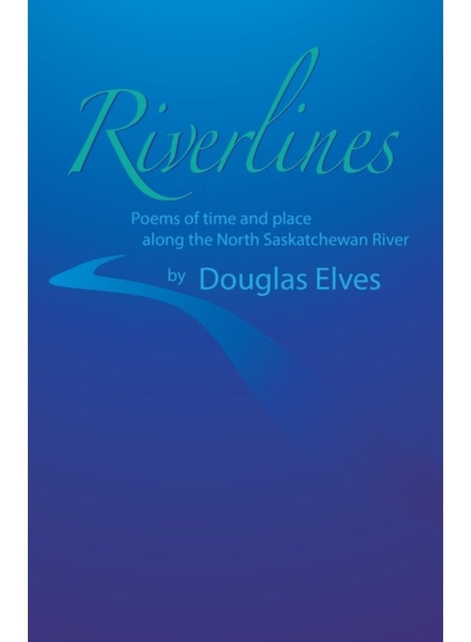 Riverlines Poems of time and place along the North Saskatchewan River - Paperback