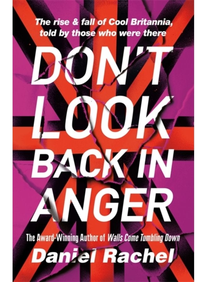 Don t Look Back In Anger The rise and fall of Cool Britannia told by those who were there - Hardback