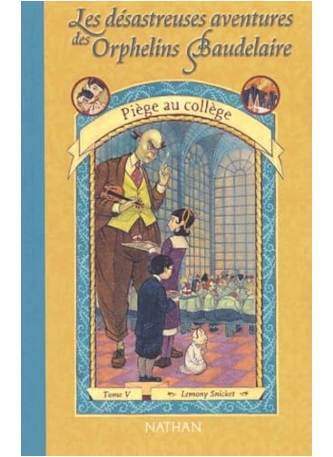 NATHAN Les desastreuses aventures des Orphelins Baudelaire: Piege au college 