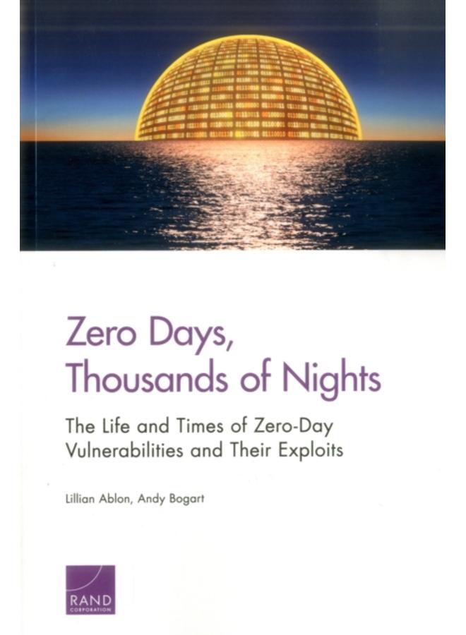 Zero Days, Thousands of Nights : The Life and Times of Zero-Day Vulnerabilities and Their Exploits 