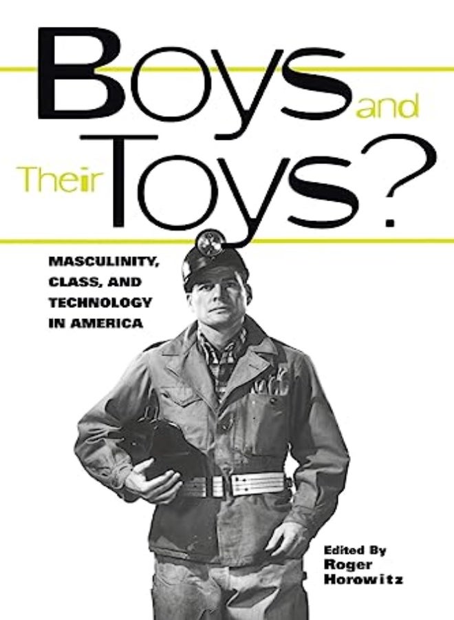 Boys and their Toys: Masculinity, Class and Technology in America