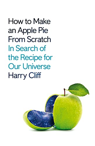 How To Make An Apple Pie From Scratch In Search Of The Recipe For Our Universe 