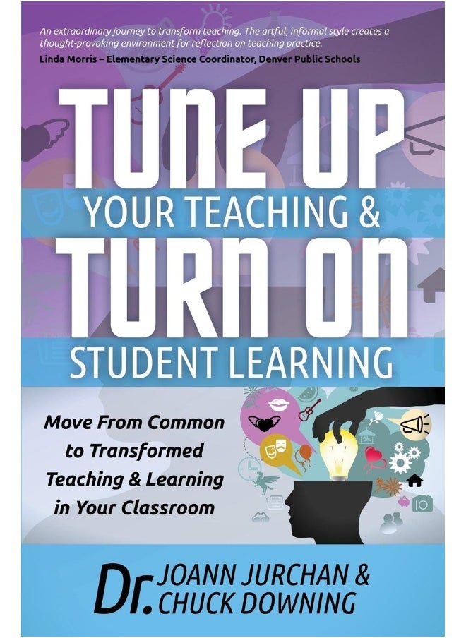 Tune Up Your Teaching and Turn on Student Learning: Move from Common to Transformed Teaching and Learning in Your Classroom 