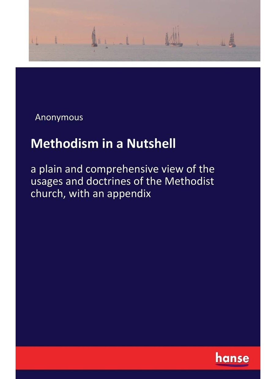 Methodism in a Nutshell: a plain and comprehensive view of the usages and doctrines of the Methodist church, with an appendix  - Image 1