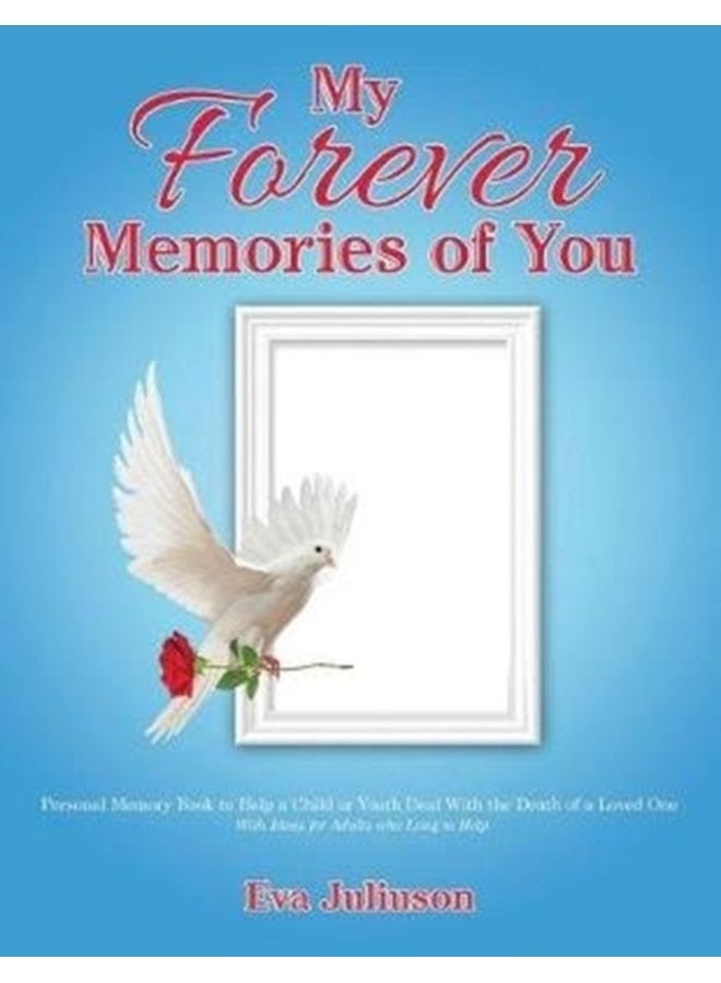 My Forever Memories of You Personal Memory Book to Help a Child or Youth Deal With the Death of a Loved One With Ideas for Adults who Long to Help - Paperback