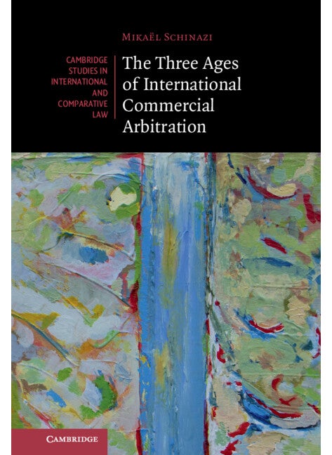 The Three Ages of International Commercial Arbitration