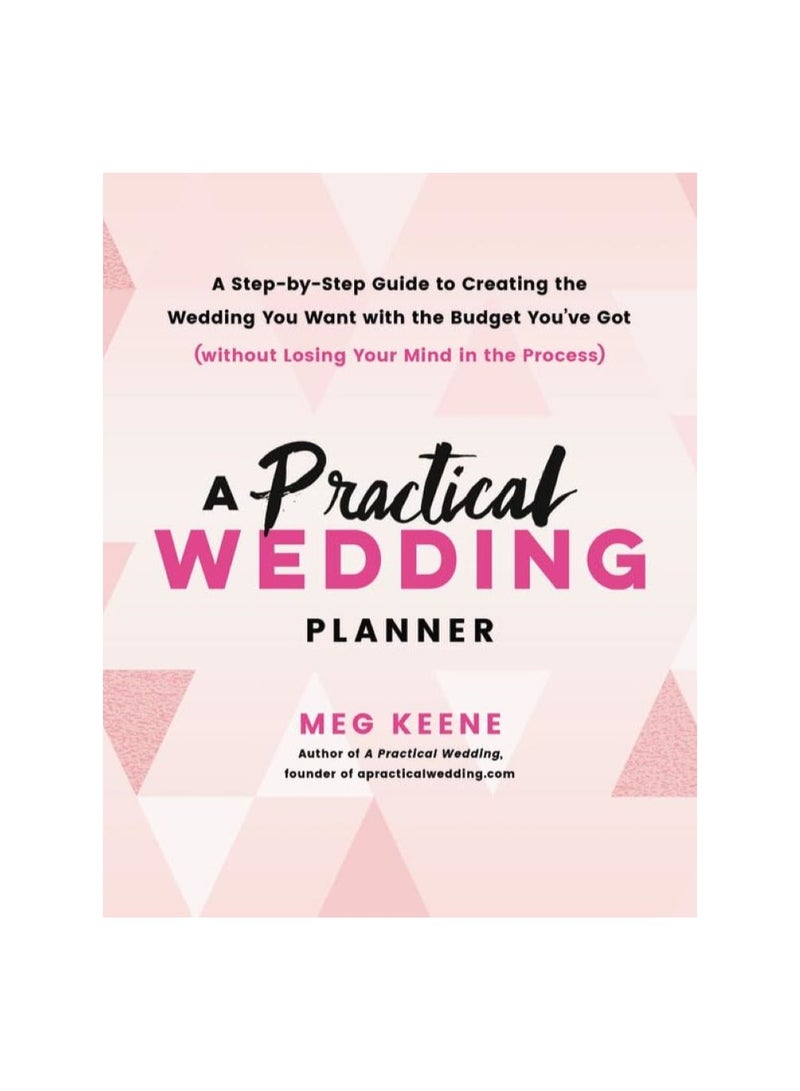 Practical Wedding Planner A Step By Step Guide To Creating The Wedding You Want With The Budget Youve Got Paperback