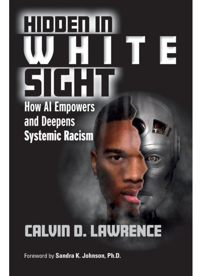 Hidden in White Sight How AI Empowers and Deepens Systemic Racism - Paperback