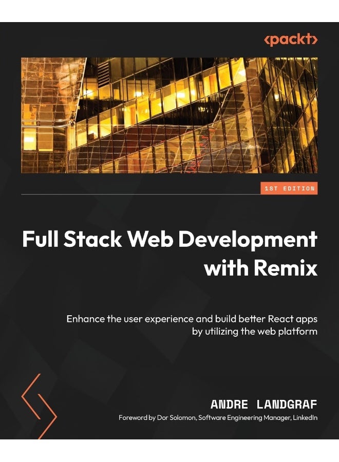 Full Stack Web Development with Remix: Enhance the user experience and build better React apps by utilizing the web platform 