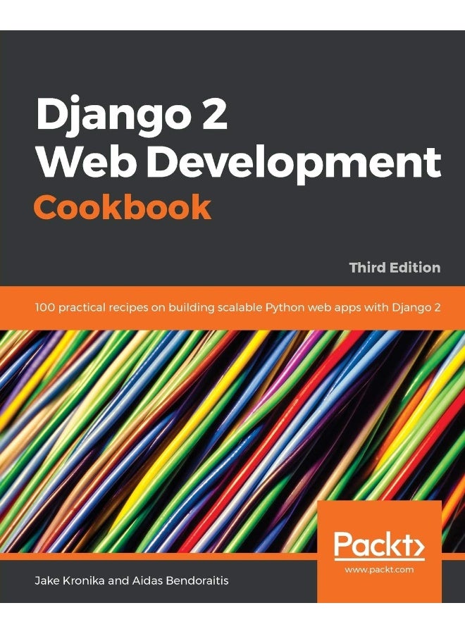 Django 2 Web Development Cookbook - Third Edition: 100 practical recipes on building scalable Python web apps with Django 2 