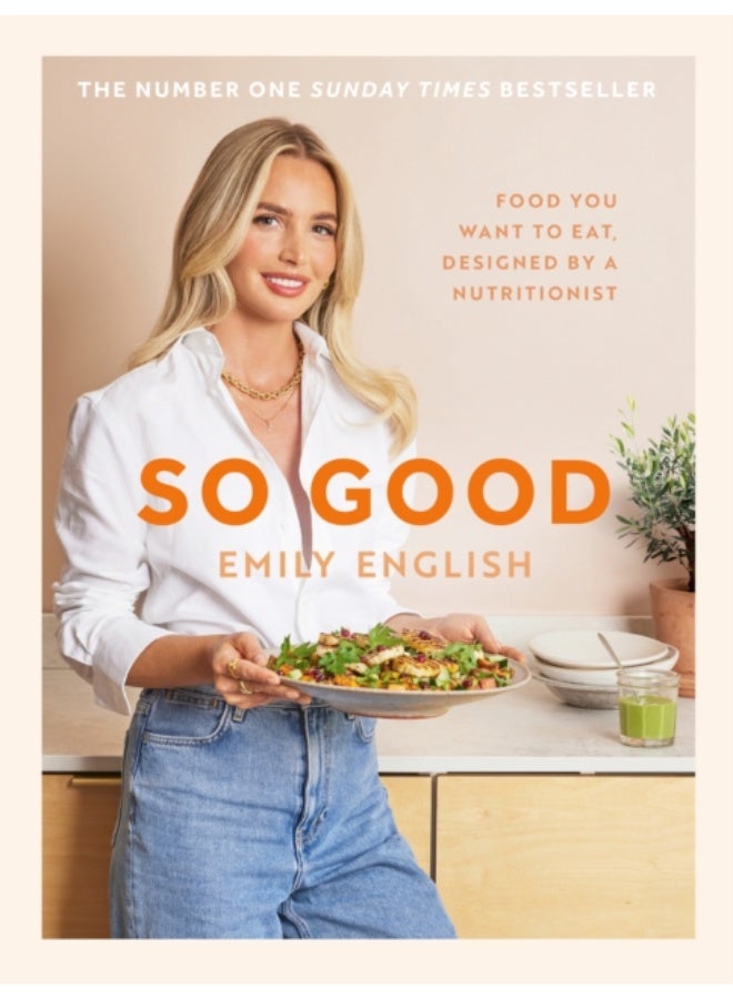 So Good: The instant #1 Sunday Times bestseller: Food you want to eat, designed by a nutritionist