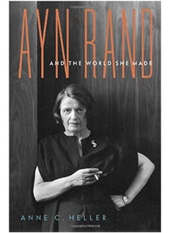 Ayn Rand and the World She Made 