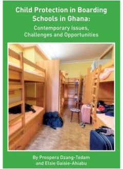 Child Protection in Boarding Schools in Ghana: Contemporary Issues, Challenges and Opportunities 