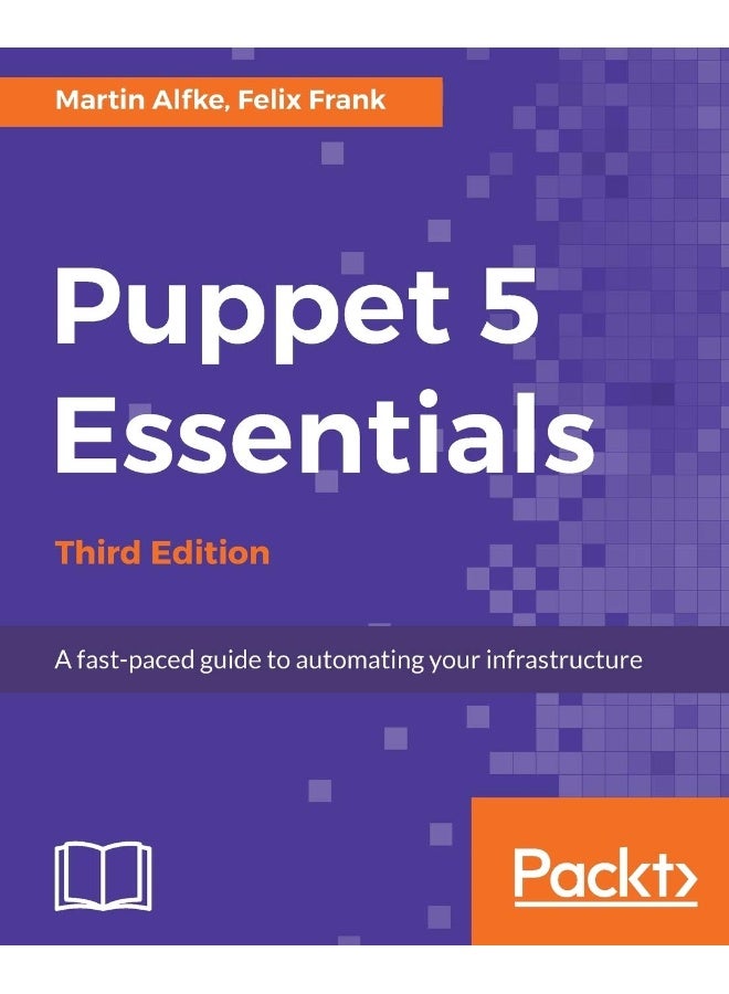 Puppet 5 Essentials - Third Edition: A fast-paced guide to automating your infrastructure