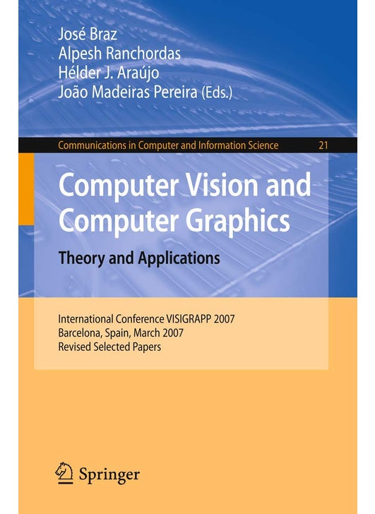 Computer Vision and Computer Graphics. Theory and Applications: International Conference VISIGRAPP 2007, Barcelona, Spain, March 8-11, 2007, Revised Selected Papers