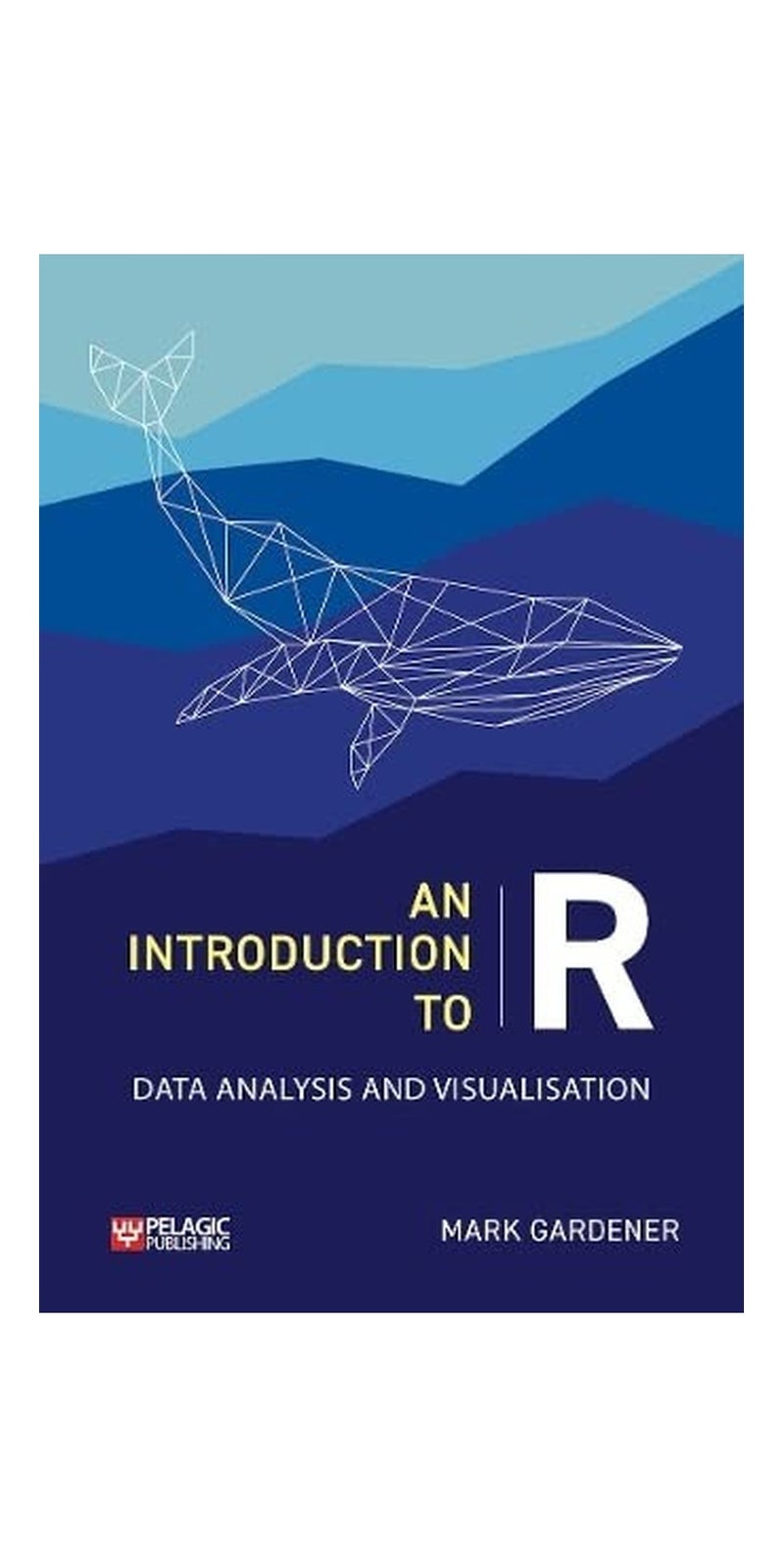 Introduction to R: Data Analysis and Visualization | Authored by Mark Gardener | Paperback | Published by Pelagic Publishing Ltd