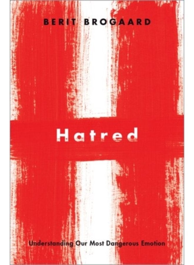 Hatred Understanding Our Most Dangerous Emotion - Hardback