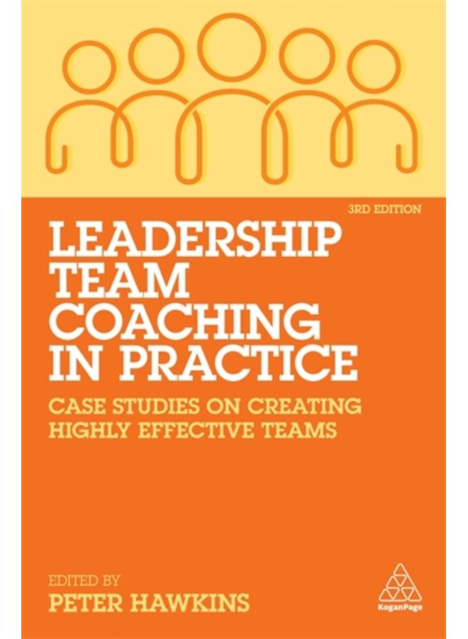 Leadership Team Coaching in Practice : Case Studies on Creating Highly Effective Teams 