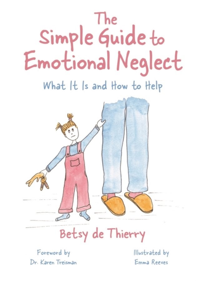 The Simple Guide to Emotional Neglect What It Is and How to Help - Paperback
