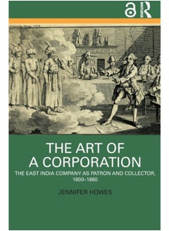 The Art of a Corporation : The East India Company as Patron and Collector, 1600-1860 