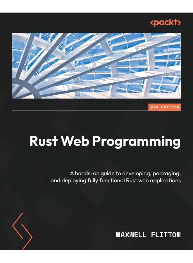 Packt Rust Web Programming - Second Edition: A hands-on guide to developing, packaging, and deploying fully functional Rust web applications