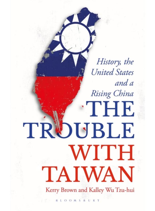 The Trouble with Taiwan : History, the United States and a Rising China 