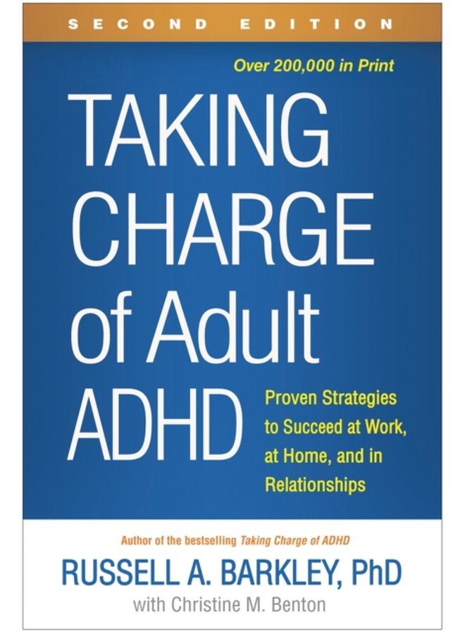 Taking Charge of Adult ADHD Second Edition Proven Strategies to Succeed at Work at Home and in Relationships - Paperback