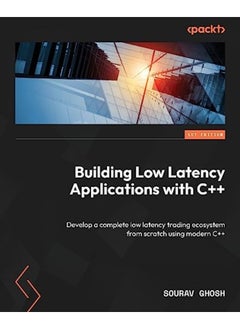 Building Low Latency Applications With C Develop A Complete Low Latency Trading Ecosystem From Sc