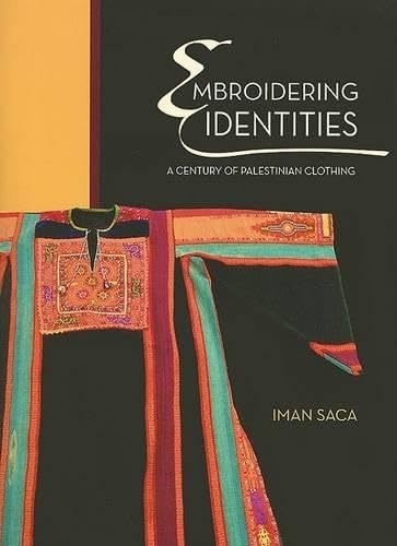 Embroidering Identities A Century Of Palestinian Clothing 