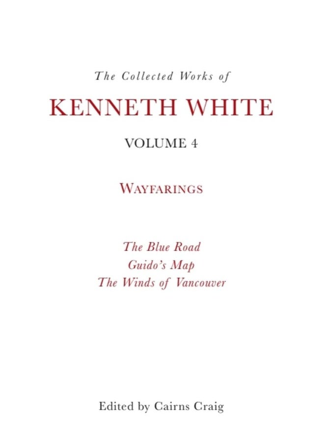 The Collected Works of Kenneth White, Volume 4: Waybooks 