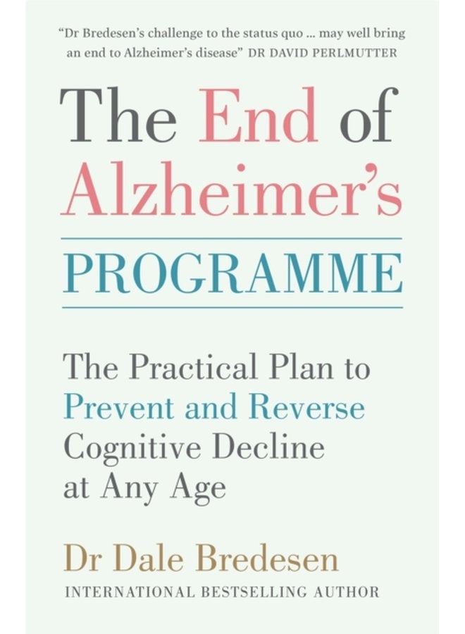 The End of Alzheimer s Programme The Practical Plan to Prevent and Reverse Cognitive Decline at Any Age - Paperback