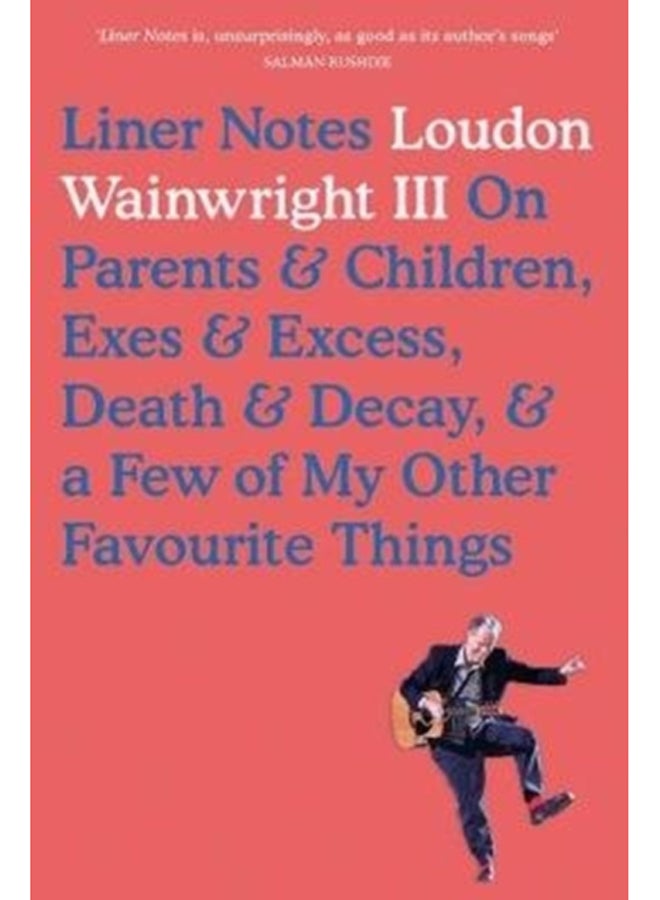 Liner Notes : On Parents, Children, Exes, Excess, Decay & A Few More Of My Favourite Things 