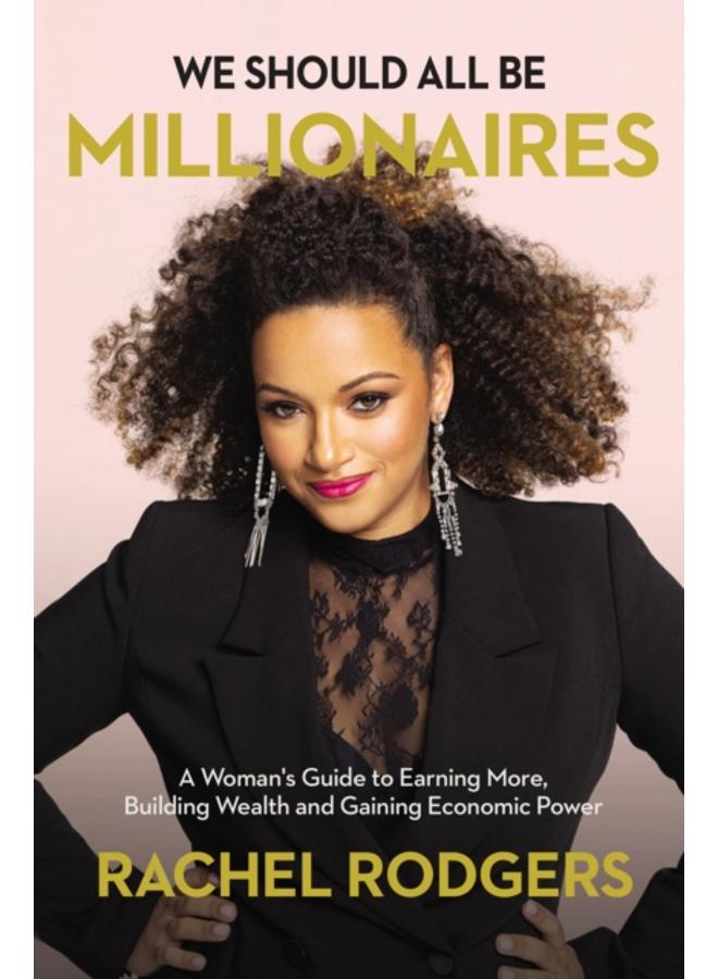 يجب أن نكون جميعًا مليونيرات: دليل المرأة لكسب المزيد، وبناء الثروة، واكتساب القوة الاقتصادية