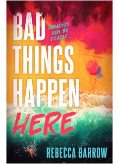 Bad Things Happen Here : this summer's hottest thriller