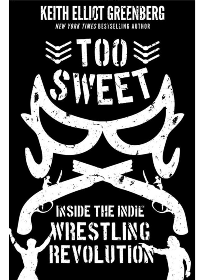 Too Sweet : Inside the Indie Wrestling Revolution 