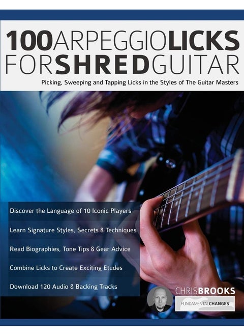 100 Arpeggio Licks for Shred Guitar: Picking, Sweeping and Tapping Licks in the Styles of The Guitar Masters