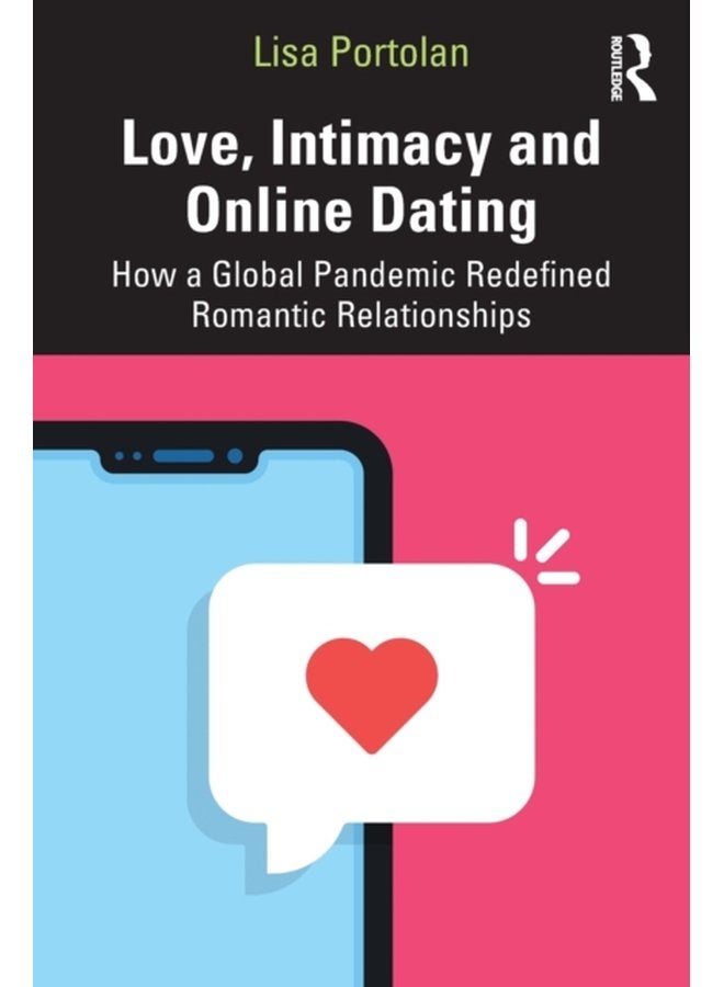Love Intimacy and Online Dating How a Global Pandemic Redefined Romantic Relationships - Paperback