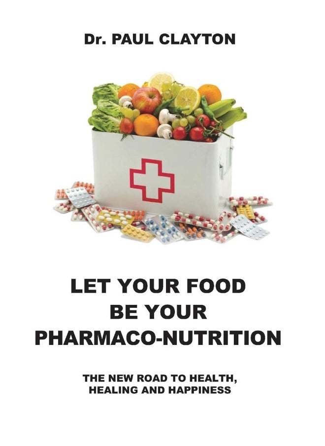 Let Your Food Be Your Pharmaco-Nutrition: The New Road to Health, Healing and Happiness.  - Image 1