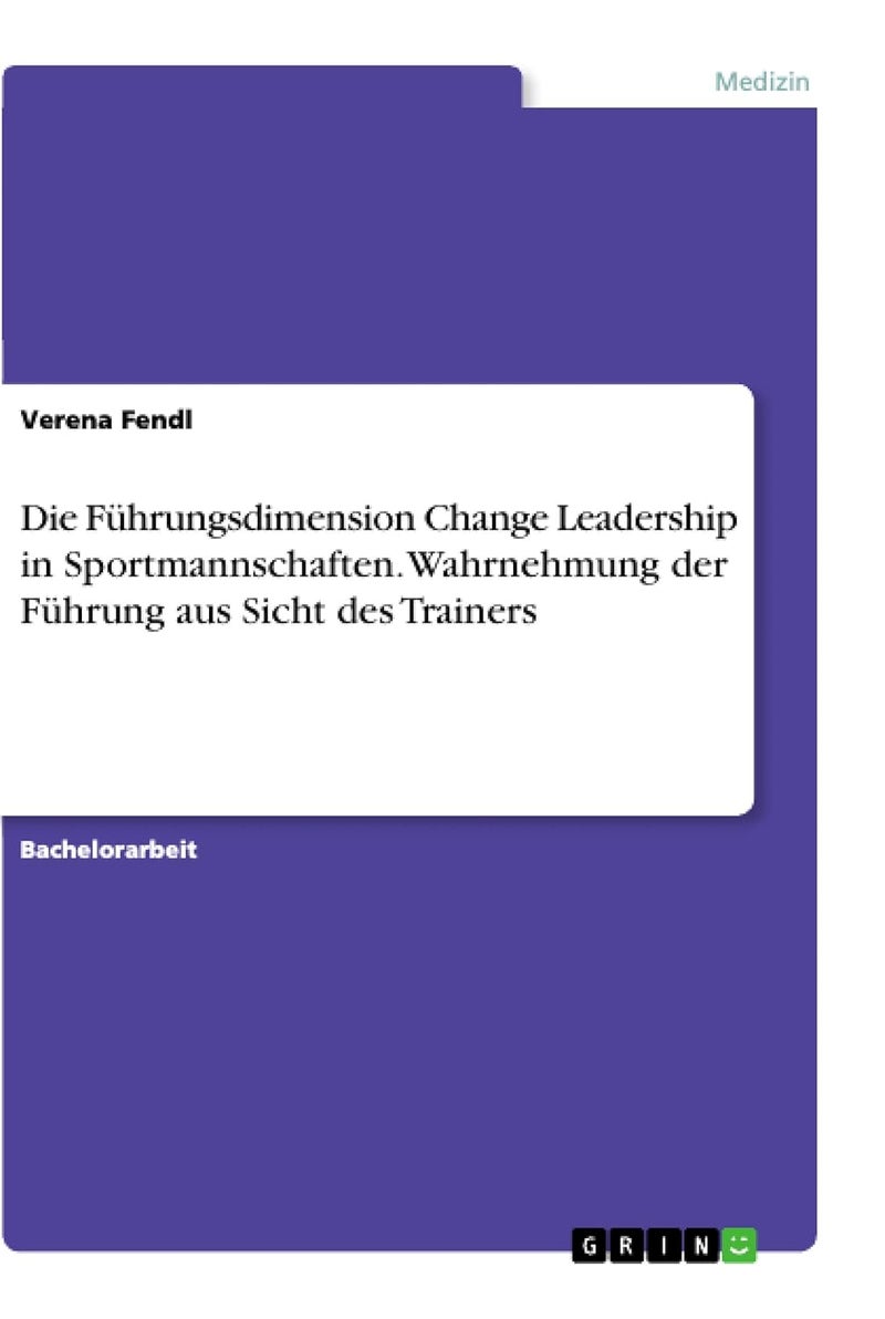 Die Führungsdimension Change Leadership in Sportmannschaften. Wahrnehmung der Führung aus Sicht des Trainers 