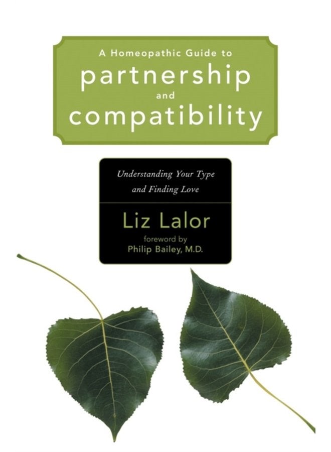 A Homeopathic Guide to Partnership and Compatibility Understanding Your Type and Finding Love - Paperback