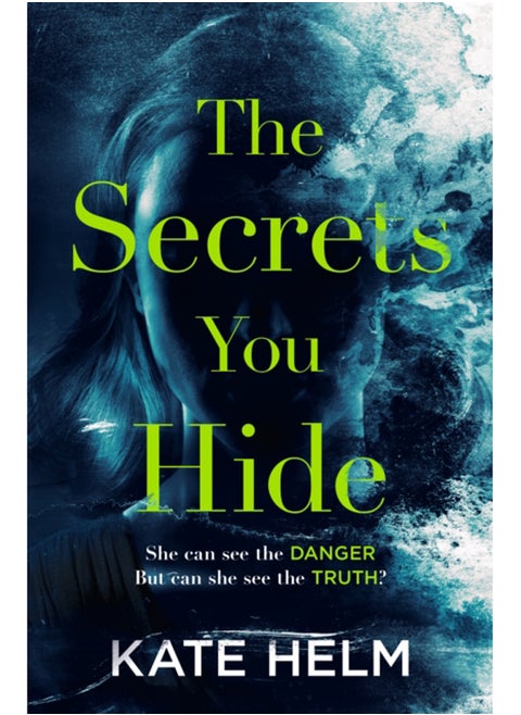 The Secrets You Hide : If you think you know the truth, think again . . .