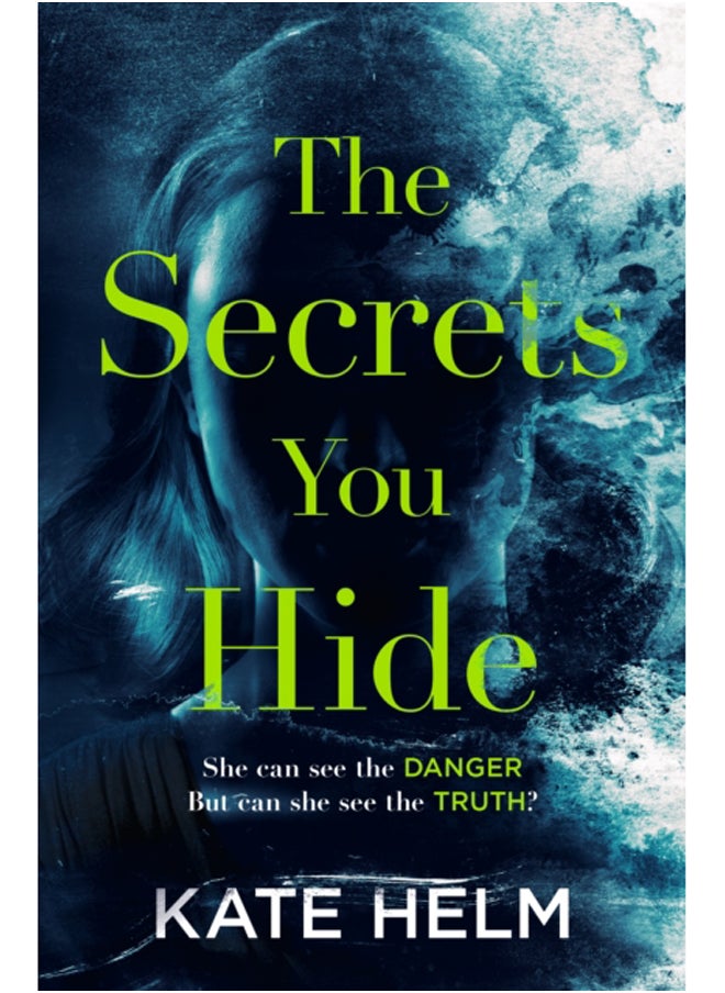 The Secrets You Hide : If you think you know the truth, think again . . .